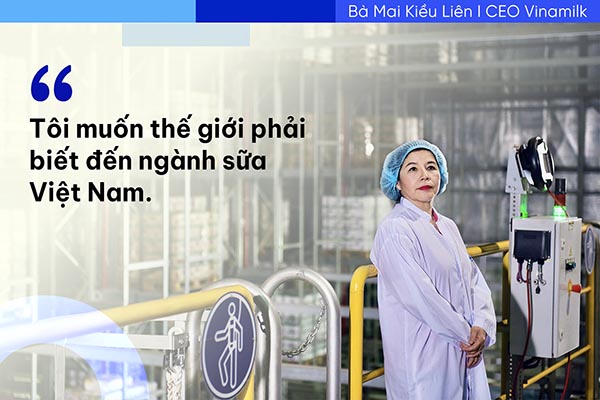 Năm 2013, Vinamilk tạo ấn tượng mạnh với ngành sữa châu Á và thế giới, khi cùng lúc đưa vào hoạt động 2 siêu nhà máy sữa đầu tiên ở Việt Nam, với vốn đầu tư “khủng” hàng trăm triệu đô.  “Tôi muốn thế giới phải biết đến ngành sữa Việt Nam”, câu nói đầy tham vọng nhưng thể hiện tầm nhìn chiến lược của bà Mai Kiều Liên. Sự kiện này cũng đã đánh dấu bước chuyển mình của Vinamilk, từ mục tiêu hiện thực hóa “giấc mơ sữa Việt” thành khát vọng “vươn tầm thế giới”. 