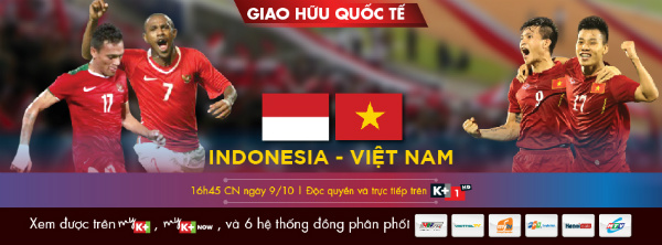  Indonesia – Việt Nam: 16h45 CN 9/10 – độc quyền trên K+ và myK+ NOW