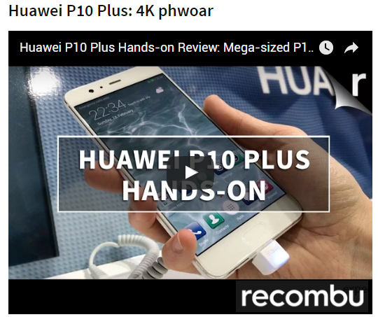   Recombu đã ví chiếc Huawei P10 Plus  như  một sản phẩm “xuất sắc nhất MWC 2017”. Điểm đặc biệt chú ý của sản phẩm là màn hình 5.5 inches, chế độ HD, camera và bộ vi xử lý. Recombu có 4.6 triệu độc giả mỗi tháng.