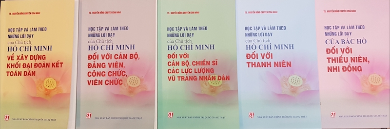 5 tập sách học tập và làm theo những lời dạy của Chủ tịch Hồ Chí Minh - tác giả TS. Nguyễn Hồng Chuyên - Nhà xuất bản Chính trị Quốc gia sự thật xuất bản năm 2019.