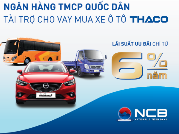 NCB hợp tác với Thaco cho vay ô tô lãi suất từ 6%/năm