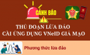 Cảnh báo thủ đoạn lừa đảo cài ứng dụng VNeID giả mạo