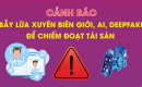 Cảnh báo bẫy lừa xuyên biên giới, AI, deepfake để chiếm đoạt tài sản
