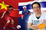 [Voices] Nhà báo Trương Anh Ngọc: Việt Nam sẽ thắng Thái Lan 2 - 1