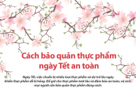 [Infographic] Cách bảo quản thực phẩm an toàn ngày Tết