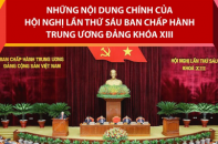 Những nội dung chính của Hội nghị lần thứ sáu Ban Chấp hành Trung ương Đảng khóa XIII