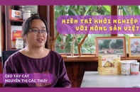 Nguyễn Thị Các Thuỷ, CEO Tây Cát: Kiên trì khởi nghiệp với nông sản Việt
