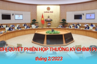 Nghị quyết phiên họp thường kỳ Chính phủ tháng 2/2023: Những nội dung quan trọng