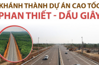 Thông tin về dự án cao tốc Bắc - Nam, đoạn Phan Thiết - Dầu Giây vừa được khánh thành