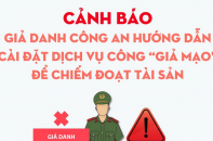 Cảnh báo giả danh Công an hướng dẫn cài đặt Dịch vụ công "giả mạo" để chiếm đoạt tài sản