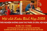 Hội chữ Xuân Bính Ngọ 2026: Trải nghiệm không gian thư pháp, di sản, hội họa
