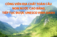 Ý nghĩa của việc Công viên địa chất toàn cầu Non nước Cao Bằng tiếp tục được UNESCO vinh danh