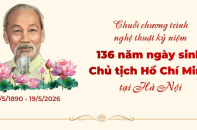 Chuỗi chương trình nghệ thuật kỷ niệm 136 năm Ngày sinh Chủ tịch Hồ Chí Minh