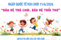 Ngày Quốc tế Vui chơi 11/6/2026: Bảo vệ trò chơi, bảo vệ tuổi thơ