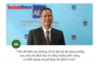 [Insight] Tăng trưởng cao phải đi cùng bền vững