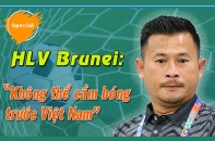 [Voices] HLV Brunei: "Không thể cầm bóng trước Việt Nam"