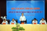 Chủ tịch nước Trần Đại Quang kiểm tra công tác chuẩn bị Tuần lễ cấp cao APEC 2017