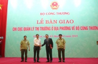 Bàn giao 28 Chi cục Quản lý thị trường phía Bắc về Bộ Công Thương