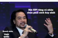 [Voices] Doanh nhân Thái Quốc Minh: Quản từng nhân viên theo KPI chưa phải cách hay nhất