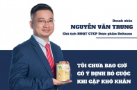 [Longform] Doanh nhân Nguyễn Văn Trung: Tôi chưa bao giờ bỏ cuộc khi gặp khó khăn