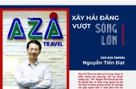 [Longform] Thạc sỹ Nguyễn Tiến Đạt, CEO AZA Travel: Xây hải đăng, vượt sóng lớn