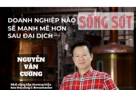[Voices] Doanh nhân Nguyễn Văn Cường: Doanh nghiệp nào sống sót sẽ mạnh mẽ hơn sau đại dịch