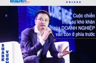[Voices] Shark Vương: Cuộc chiến thực sự khó khăn của doanh nghiệp vẫn còn ở phía trước