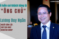 [Longform] Chủ tịch HĐQT Newstar Group Lương Duy Ngân: Tôi luôn coi khách hàng là "ông chủ"