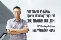 [Longform] CEO Nguyễn Công Hoan: Covid-19 lần 4 tạo "bước ngoặt" lịch sử cho ngành du lịch