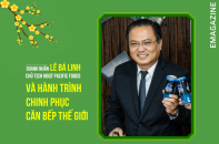 [Emagazine] Doanh nhân Lê Bá Linh và hành trình chinh phục căn bếp thế giới