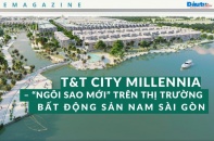 T&T City Millennia - "Ngôi sao mới" trên thị trường bất động sản Nam Sài Gòn