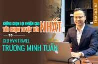 [Emagazine] CEO HVN Travel Trương Minh Tuấn: "Không chọn lợi nhuận cao nhất, tôi chọn tuyệt vời nhất"