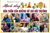 [Megastory] Mạch sống Hà Nội - Hóa thân của những sứ giả đời thường