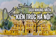 [Emagazine] Chuyến du hành qua những miền “Kiến trúc Hà Nội”