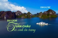 [Emagazine] Du lịch Tuần Châu tái sinh ấn tượng 