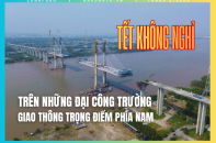 [Longform] Tết không nghỉ trên những đại công trường giao thông chiến lược phía Nam