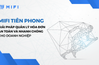 MIFI tiên phong giải pháp quản lý hoá đơn an toàn, nhanh chóng cho doanh nghiệp