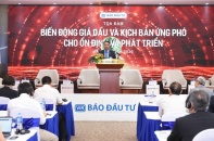 Biến động giá dầu và kịch bản ứng phó cho ổn định và phát triển