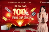 Royal Crystal tung chương trình khuyến mại “Lắp sàn sang - 100% trúng quà đỉnh”