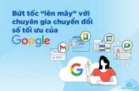 Bứt tốc “lên mây” với chuyên gia chuyển đổi số tối ưu của Google