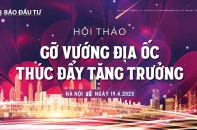 Ngày 19/4, Báo Đầu tư tổ chức Hội thảo “Gỡ vướng địa ốc - thúc đẩy tăng trưởng”