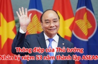Thông điệp của Thủ tướng nhân kỷ niệm 53 năm ngày thành lập ASEAN