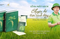 Anh hùng Lao động Trần Mạnh Báo ra mắt sách “Chuyện kể trên cánh đồng”