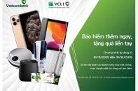 "Bảo hiểm thêm ngay - Tặng quà liền tay" cùng VCLI