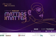 Chuyện nghề HR: Lần đầu được kể trong chuỗi podcast “Matters that matter”