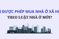 Ai được phép mua nhà ở xã hội theo Luật Nhà ở mới?