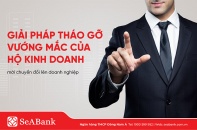 SeABank ra mắt giải pháp hỗ trợ doanh nghiệp mới chuyển đổi từ hộ kinh doanh