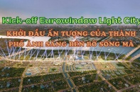 Kick-off Eurowindow Light City - Khởi đầu ấn tượng của Thành phố Ánh Sáng bên bờ sông Mã