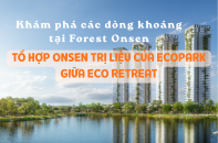 Khám phá các dòng khoáng tại Forest Onsen - Tổ hợp onsen trị liệu của Ecopark giữa Eco Retreat