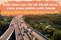 Khởi công cao tốc đô thị Hồ Tràm - Cảng hàng không Long Thành do công ty thành viên Masterise Group đầu tư